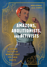 Amazons Abolitionists & Activists Graphic History Graphic Novel