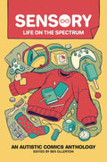 Sensory Life On The Spectrum Autistic Comics Anthology Graphic Novel