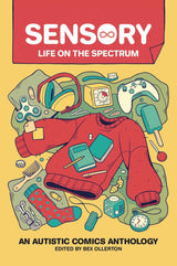 Sensory Life On The Spectrum Autistic Comics Anthology Graphic Novel