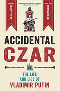 Accidental Czar The Life & Lies Of Vladimir Putin Hardcover