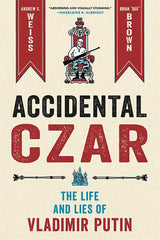 Accidental Czar The Life & Lies Of Vladimir Putin Hardcover
