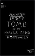 Akhenaten: Tomb Of The Heretic King