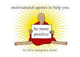 Motivational Quotes to Help You Be More Positive by chris (simpsons artist)