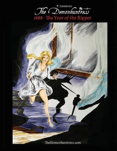 The Demonhuntress 1888 - The Year of the Ripper